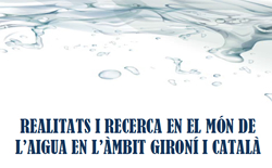 "Realitats i recerca en el món de l’aigua en l’àmbit gironí i català"